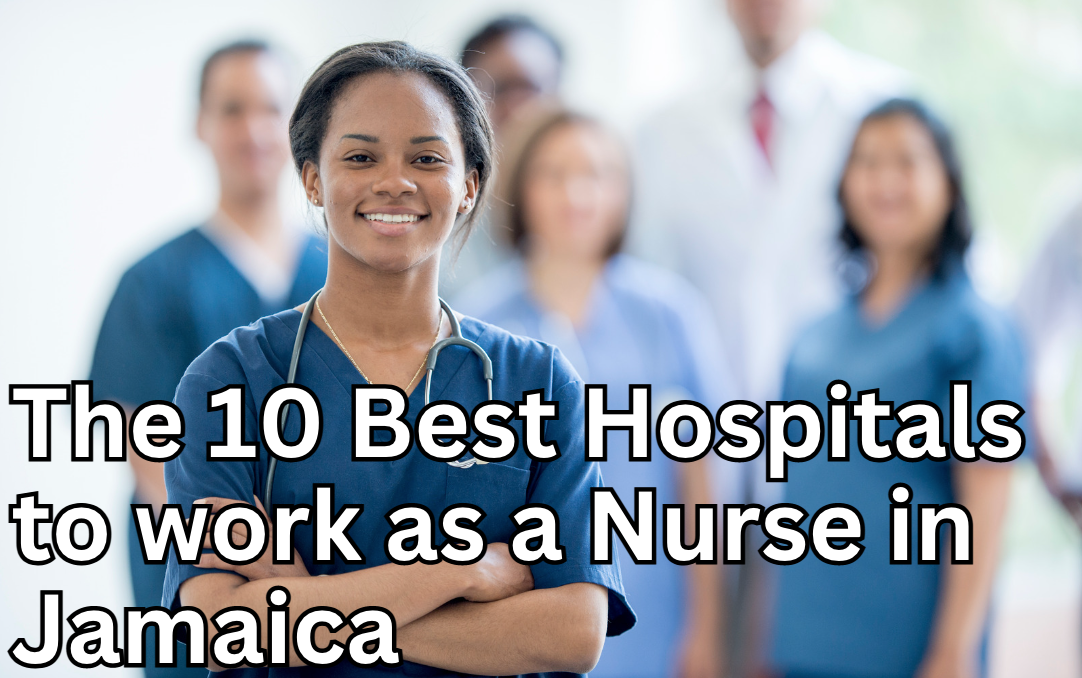 The 10 Best Hospitals to work as a Nurse in Jamaica Brawta List